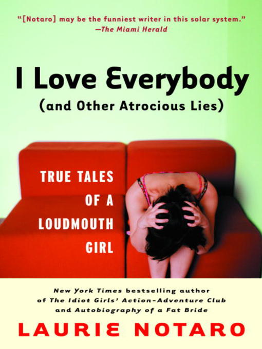 Title details for I Love Everybody (and Other Atrocious Lies) by Laurie Notaro - Available